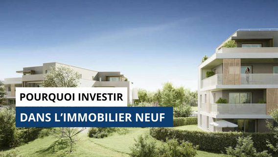 Pourquoi investir dans l'immobilier neuf ? 